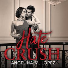 Hate Crush Audiobook, by Angelina M. Lopez