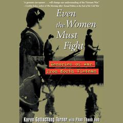 Even the Women Must Fight: Memories of War from North Vietnam Audiobook, by Karen Gottschang Turner