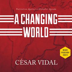 A Changing World: Patriotism Against a Globalist Agenda Audiobook, by César Vidal