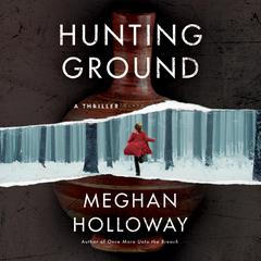 Hunting Ground: A Thriller Audiobook, by Meghan Holloway