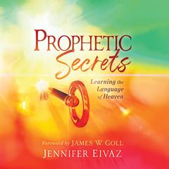 Prophetic Secrets: Learning the Language of Heaven Audiobook, by Jennifer Eivaz