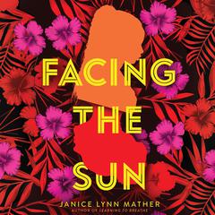 Facing the Sun Audiobook, by Janice Lynn Mather