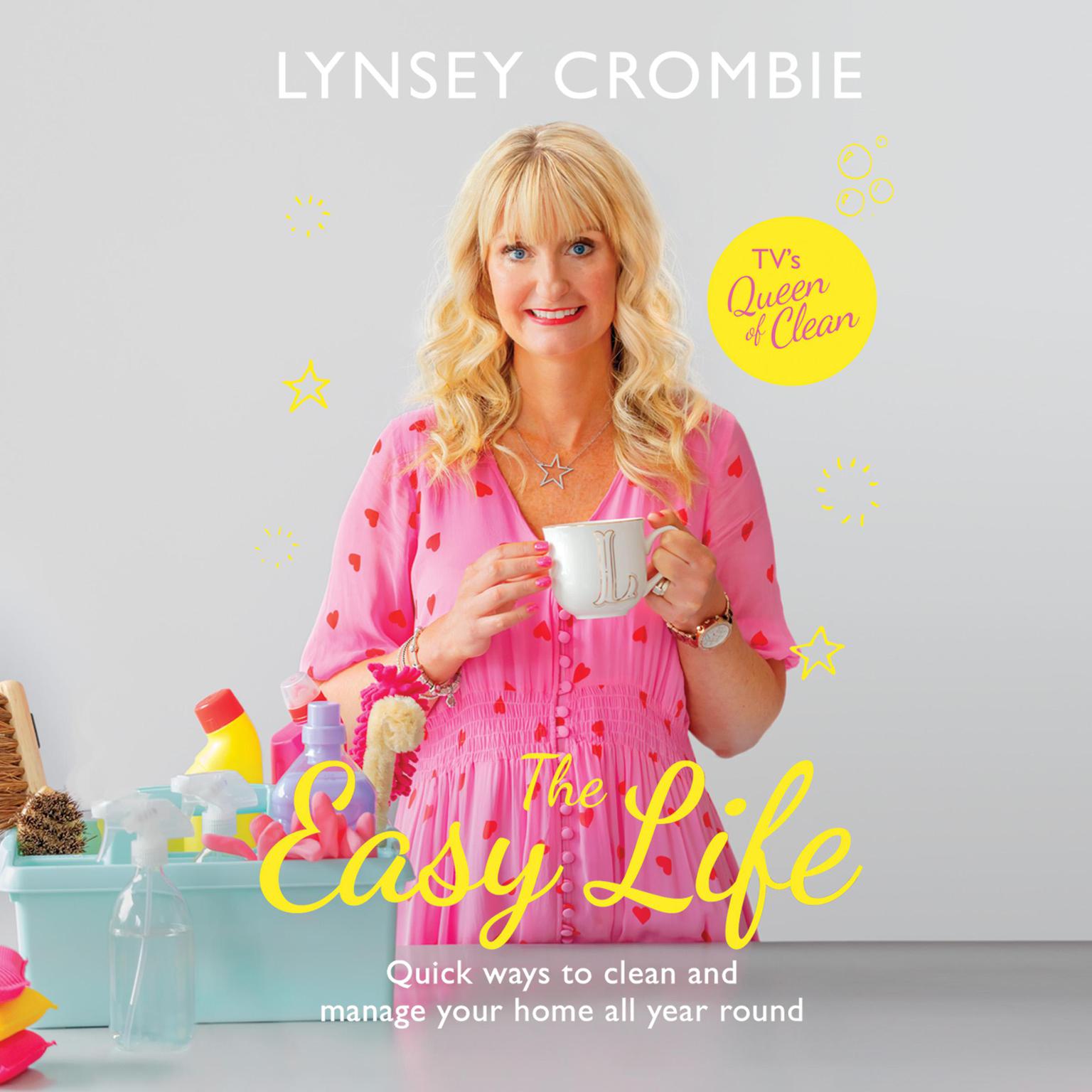 The Easy Life: Quick ways to clean and manage your home all year round Audiobook, by Lynsey Crombie