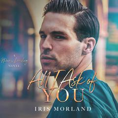 All I Ask of You Audiobook, by Iris Morland