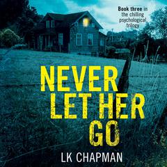Never Let Her Go Audiobook, by L.K. Chapman