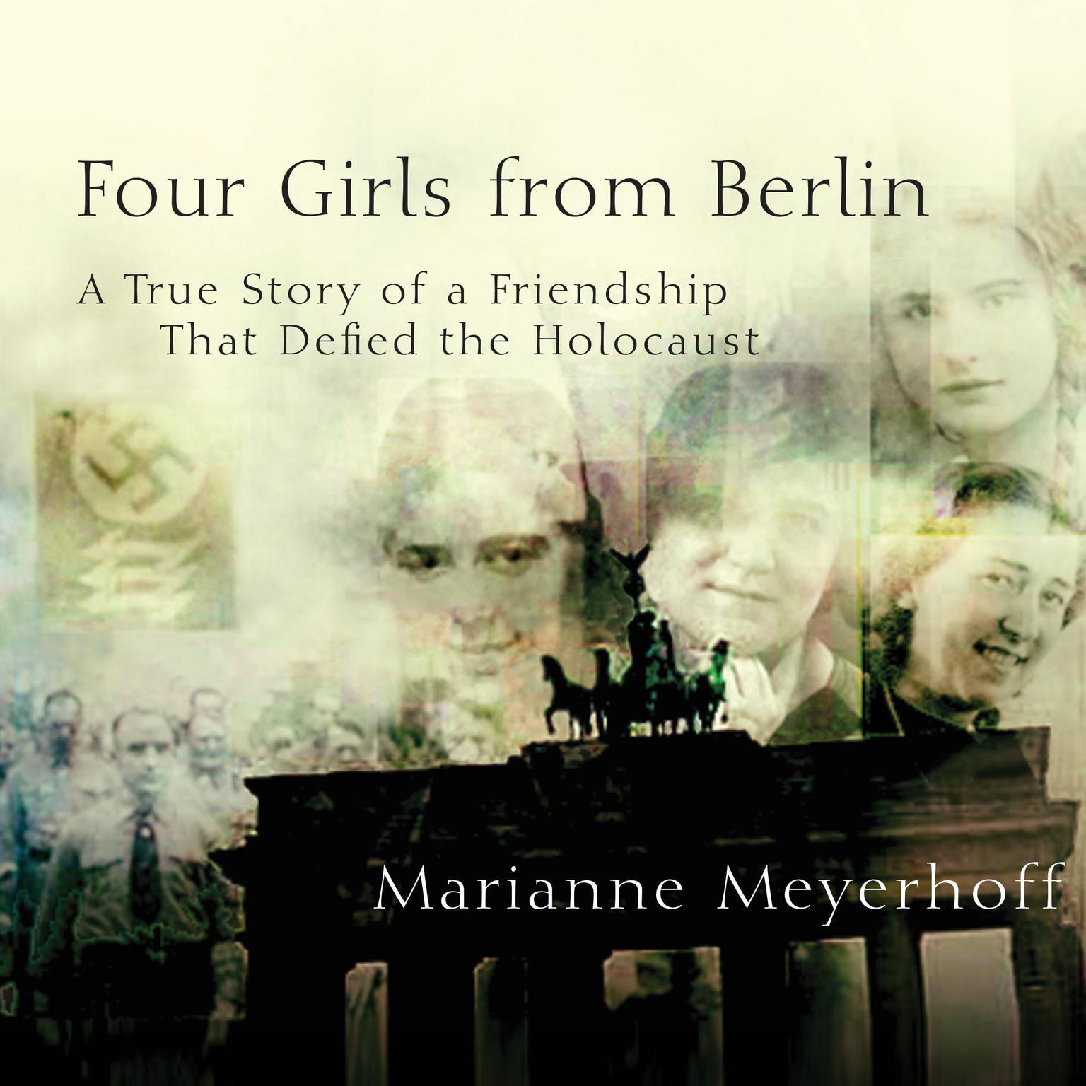 Four Girls From Berlin: A True Story of a Friendship That Defied the Holocaust Audiobook, by Marianne Meyerhoff