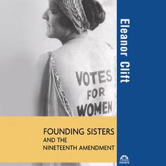 Founding Sisters and the Nineteenth Amendment Audiobook, by Eleanor Clift