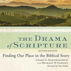 The Drama of Scripture: Finding Our Place in the Biblical Story Audiobook, by Craig G. Bartholomew