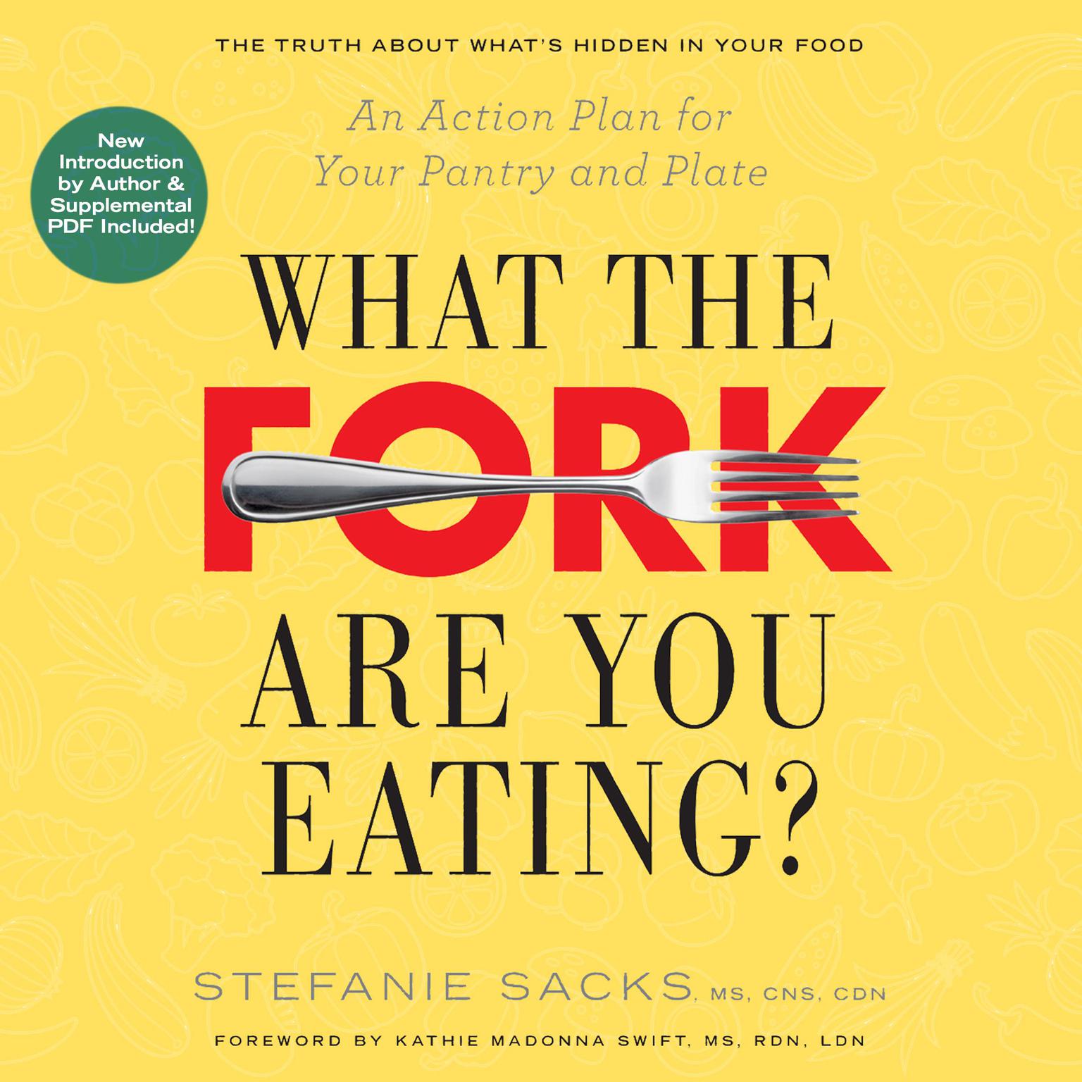 What the Fork Are You Eating?: An Action Plan for Your Pantry and Plate Audiobook, by Stefanie Sacks, MS, CNS, CDN