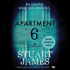 Apartment 6: a gripping psychological thriller full of twists Audiobook, by Stuart James