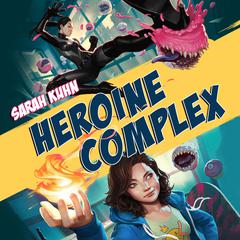 Heroine Complex Audiobook, by Sarah Kuhn