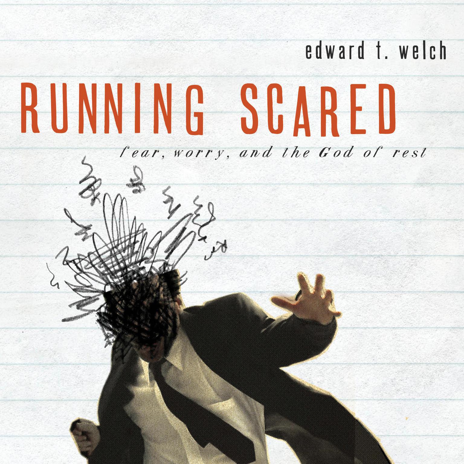 Running Scared: Fear, Worry, and the God of Rest Audiobook, by Edward T. Welch