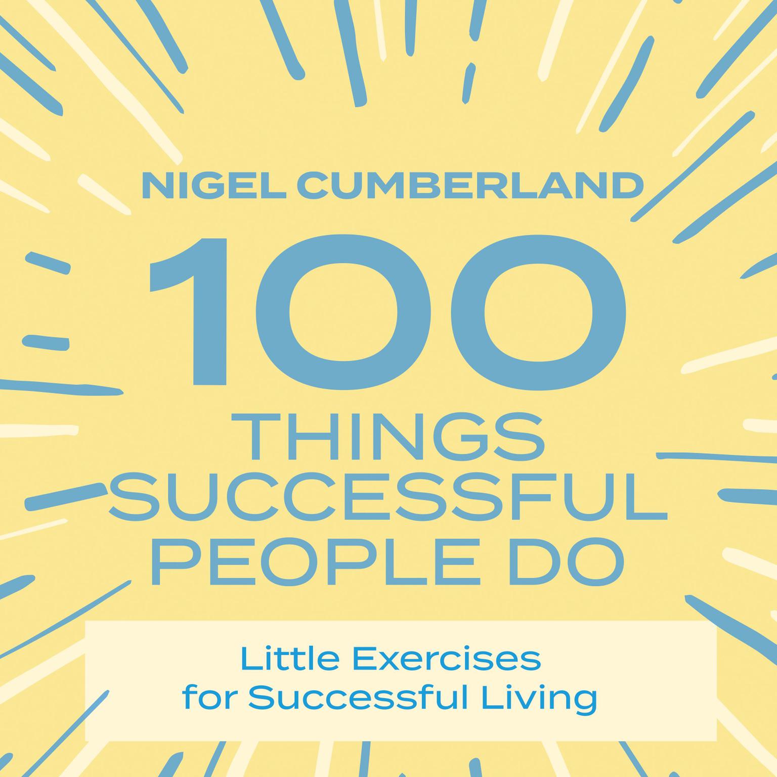 100 Things Successful People Do: Little Exercises for Successful Living Audiobook, by Nigel Cumberland