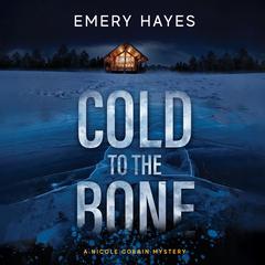 Cold to the Bone: A Nicole Cobain Mystery Audiobook, by Emery Hayes