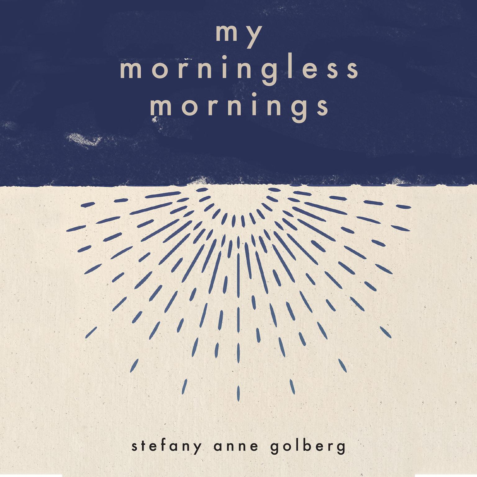 My Morningless Mornings Audiobook, by Stefany Anne Golberg