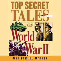 Top Secret Tales of World War II Audibook, by William B. Breuer