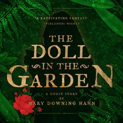 The Doll in the Garden: A Ghost Story Audiobook, by Mary Downing Hahn