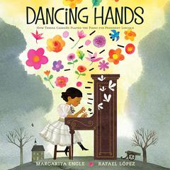 Dancing Hands: How Teresa Carreño Played the Piano for President Lincoln Audiobook, by Margarita Engle