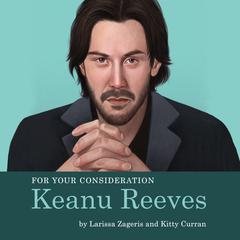 For Your Consideration: Keanu Reeves Audiobook, by Kitty Curran