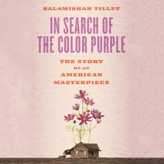 In Search of the Color Purple: The Story of Alice Walker’s Masterpiece Audiobook, by Salamishah Tillet