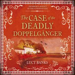The Case of the Deadly Doppelganger Audiobook, by Lucy Banks