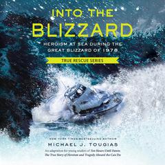 Into the Blizzard: Heroism at Sea During the Great Blizzard of 1978 Audiobook, by Michael J. Tougias