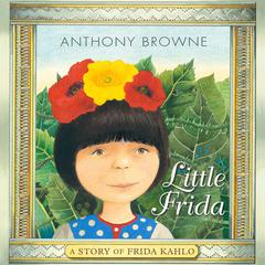 Little Frida: A Story of Frida Kahlo Audiobook, by Anthony Browne