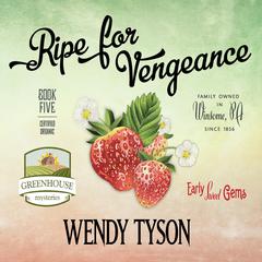 Ripe for Vengeance Audiobook, by Wendy Tyson