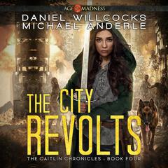 The City Revolts: Age Of Madness - A Kurtherian Gambit Series Audiobook, by Daniel Willcocks