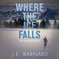 Where The Ice Falls Audiobook, by J. E. Barnard