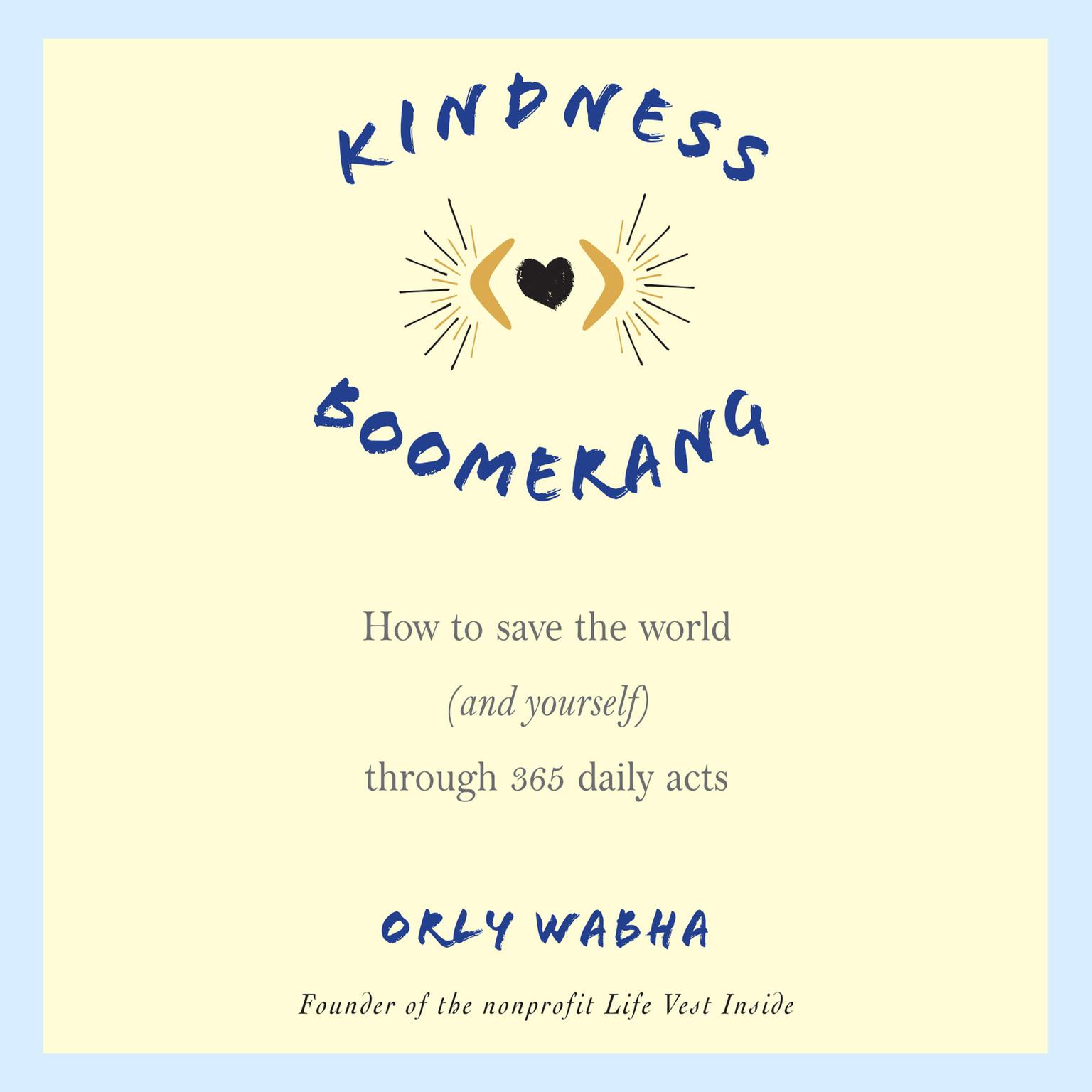 Kindness Boomerang: How to Save the World (and Yourself) Through 365 Daily Acts Audiobook, by Orly Wahba