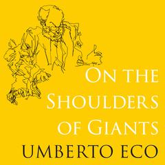On the Shoulders of Giants Audiobook, by Umberto Eco