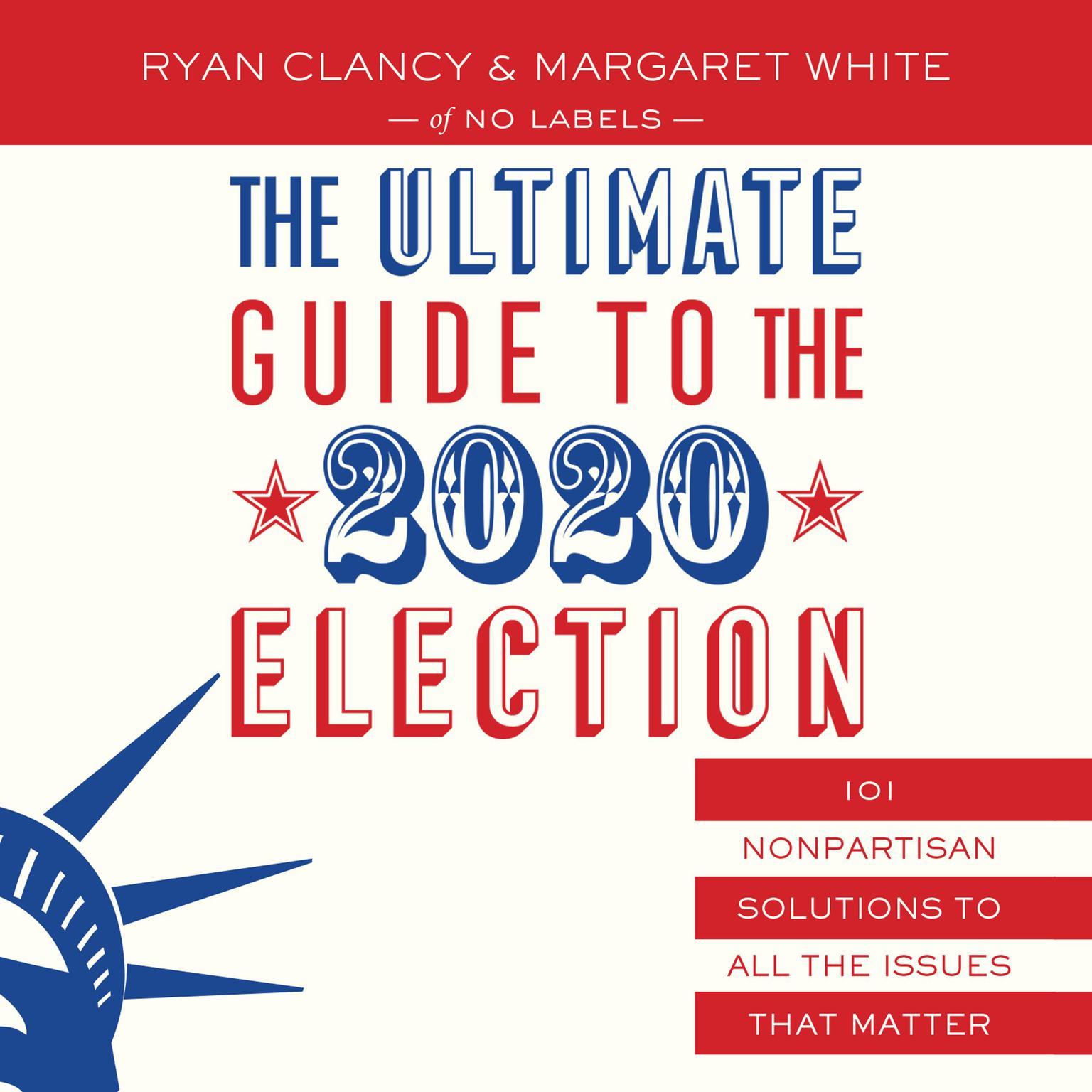 The Ultimate Guide to the 2020 Election: 101 Nonpartisan Solutions to All the Issues that Matter Audiobook, by Margaret White