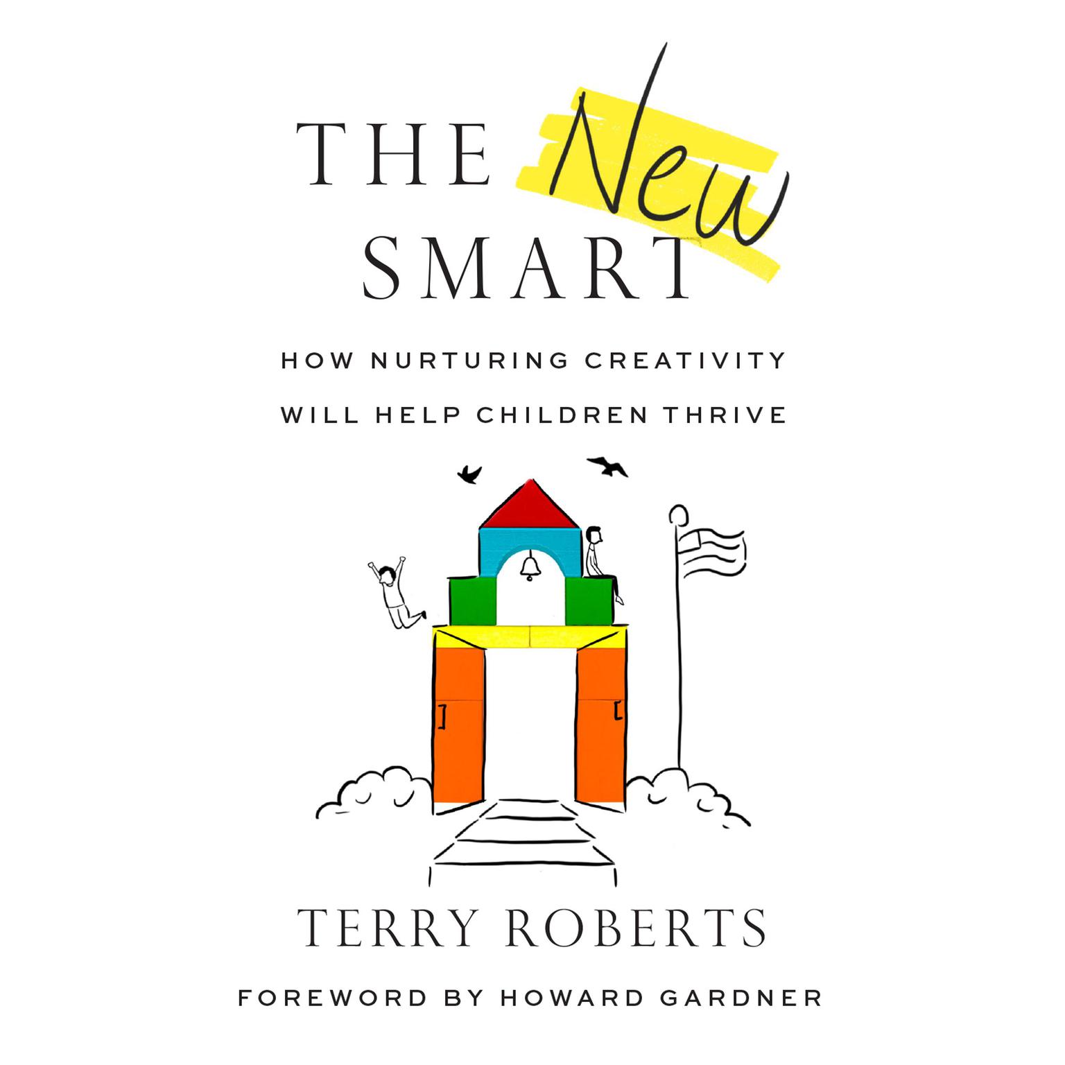 The New Smart: How Nurturing Creativity Will Help Children Thrive Audiobook, by Terry Roberts