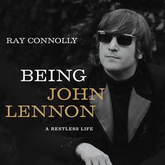Being John Lennon: A Restless Life Audiobook, by Ray Connolly