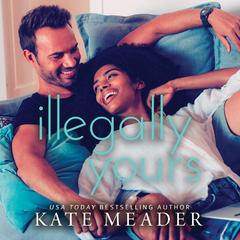 Illegally Yours Audiobook, by Kate Meader