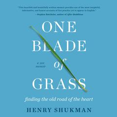 One Blade of Grass: Finding the Old Road of the Heart, a Zen Memoir Audiobook, by Henry Shukman