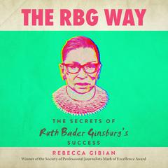 The RBG Way: The Secrets of Ruth Bader Ginsburgs Success Audiobook, by Rebecca Gibian