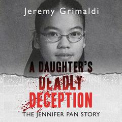 A Daughters Deadly Deception: The Jennifer Pan Story Audiobook, by Jeremy Grimaldi