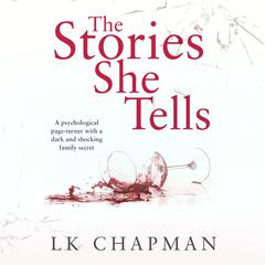 The Stories She Tells: A psychological page-turner with a shocking and heartbreaking family secret Audiobook, by L.K. Chapman