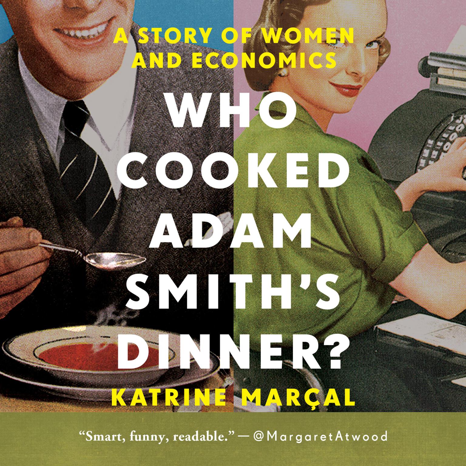 Who Cooked Adam Smiths Dinner?: A Story of Women and Economics Audiobook, by Katrine Marçal