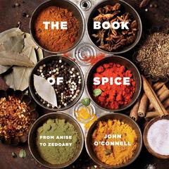 The Book of Spice: From Anice to Zedoary Audiobook, by John O'Connell
