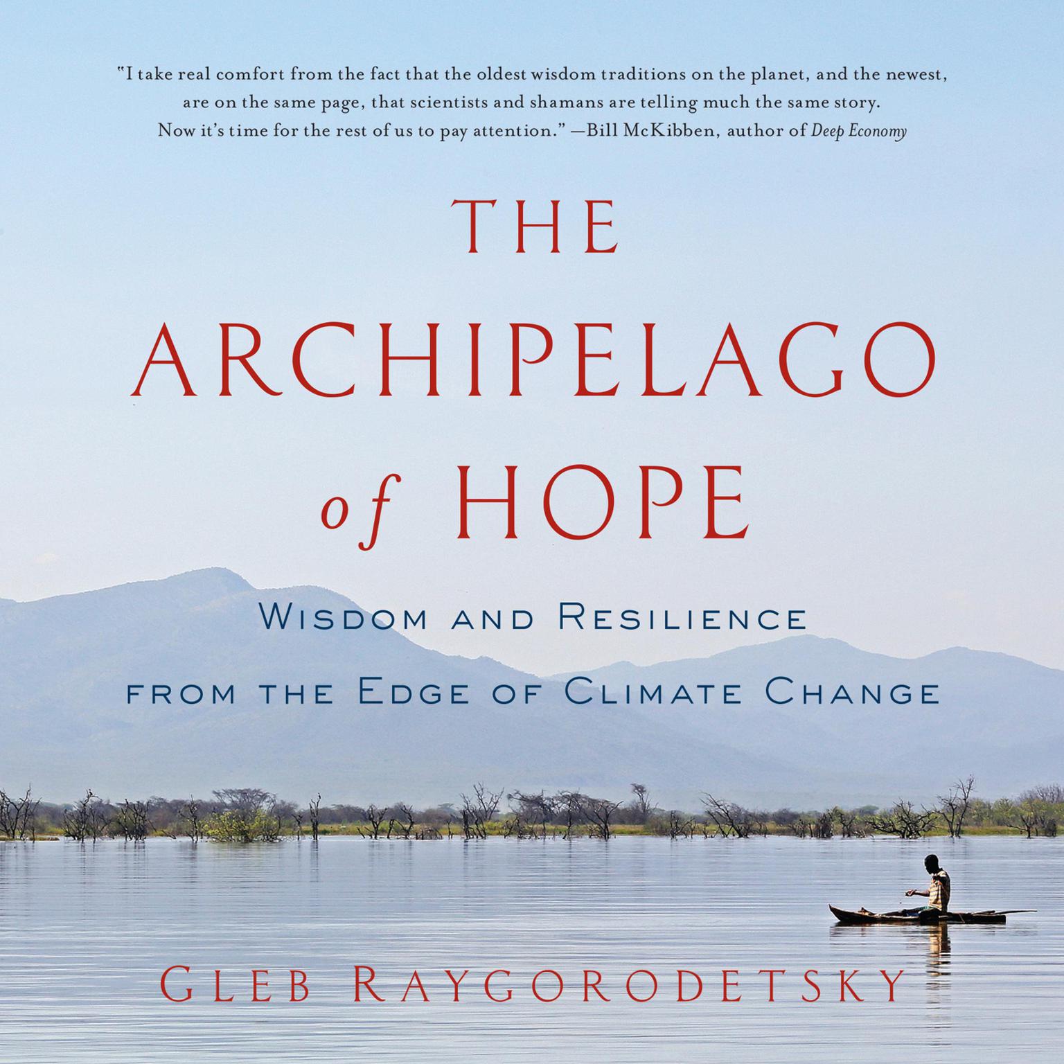 The Archipelago of Hope: Wisdom and Resilience from the Edge of Climate Change Audiobook, by Gleb Raygorodetsky