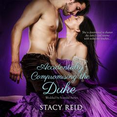 Accidentally Compromising the Duke Audiobook, by Stacy Reid