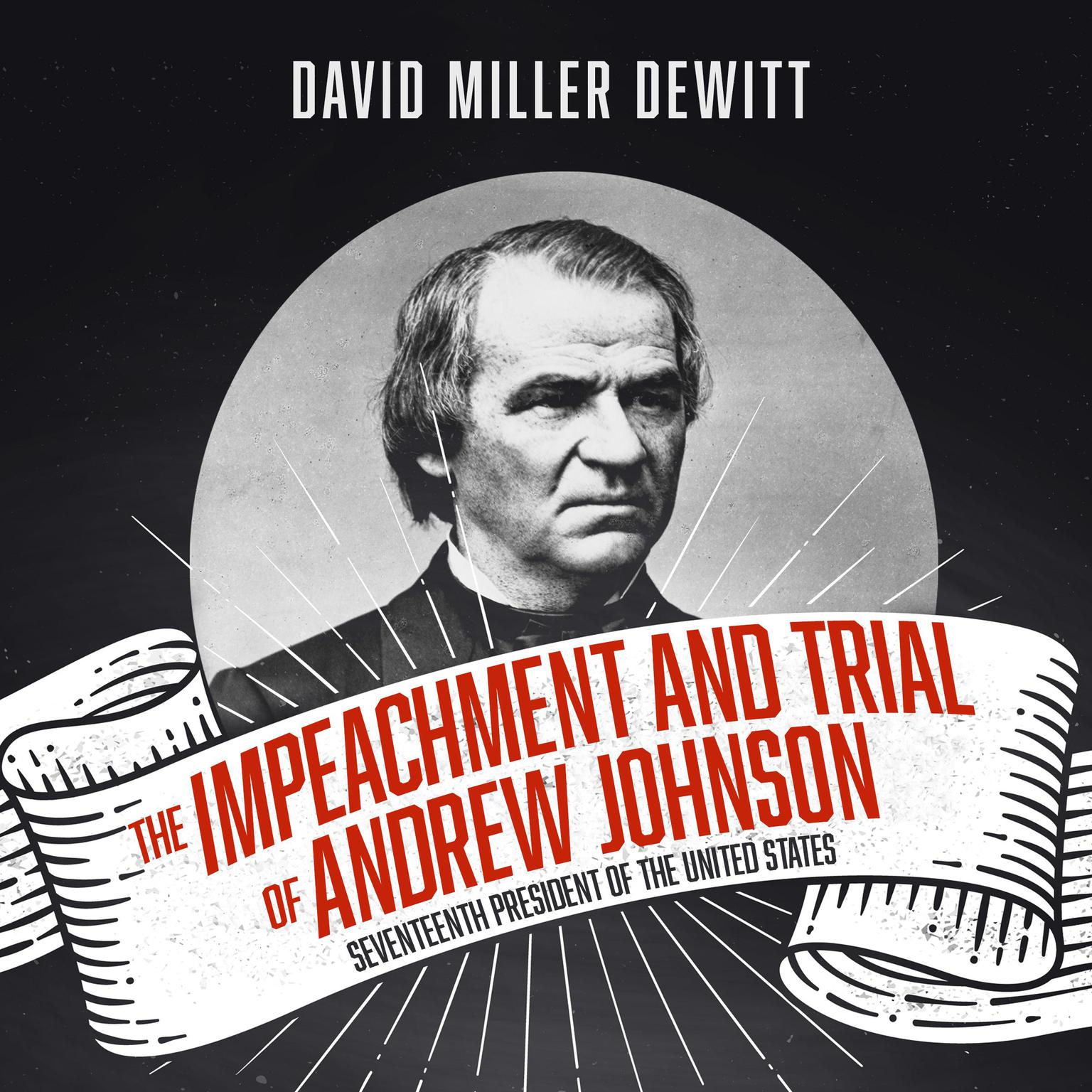 The Impeachment and Trial of Andrew Johnson: Seventeenth President of the United States Audiobook, by David Miller DeWitt