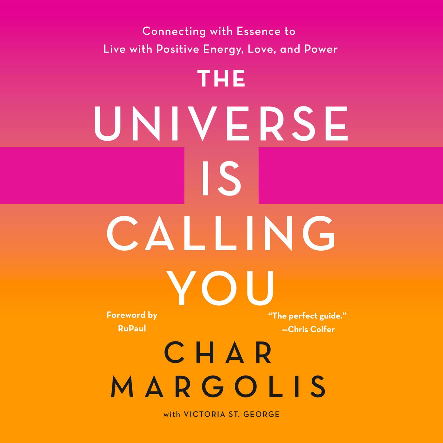 The Universe Is Calling You: Connecting with Essence to Live with Positive Energy, Love, and Power Audiobook, by Char Margolis