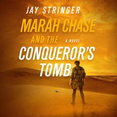 Marah Chase and the Conquerors Tomb: A Novel Audiobook, by Jay Stringer
