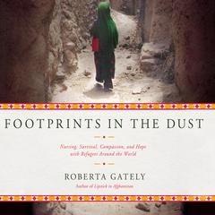 Footprints in the Dust: Nursing, Survival, Compassion, and Hope with Refugees Around the World Audiobook, by Roberta Gately