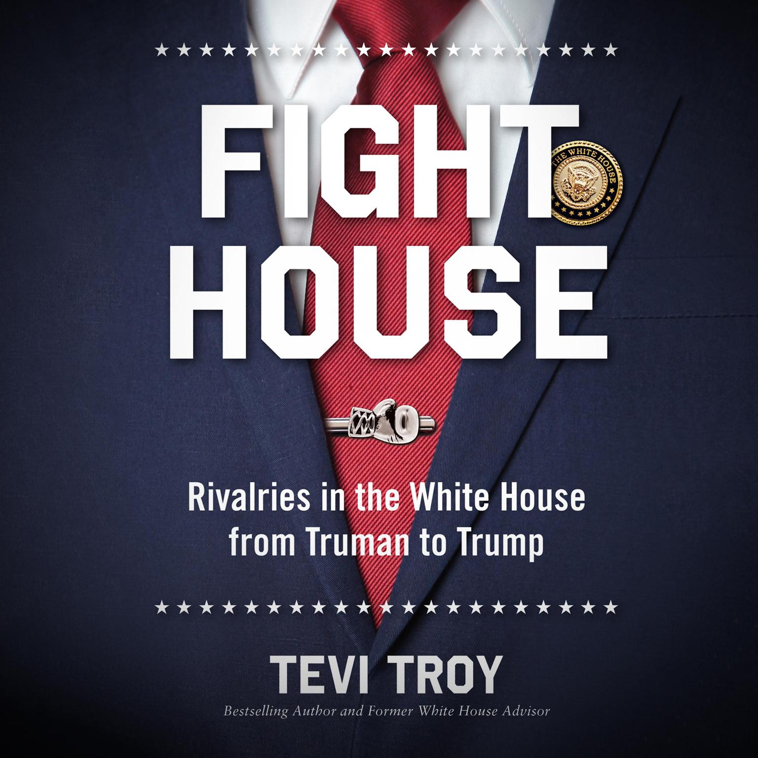 Fight House: Rivalries in the White House from Truman to Trump Audiobook, by Tevi Troy, Ph.D.