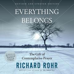 Everything Belongs: The Gift of Contemplative Prayer Audiobook, by Richard Rohr